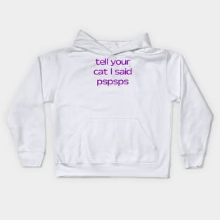 Tell your cat I said pspsps Kids Hoodie